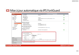18/02/2016
416
Formation Fortinet UTM alphorm.com™©
Mise à jour automatique via IPS FortiGuard
 