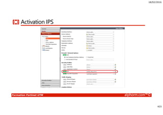 18/02/2016
423
Formation Fortinet UTM alphorm.com™©
Activation IPS
 