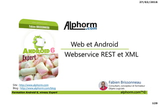 27/02/2016
6
Formation Android 6, niveau Expert alphorm.com™©
Le plan de la formation
• Les services Google Play Services
• Les applications Web et Android
• Android Natif, introduction à NDK
• RenderScript
• Google Wear
 