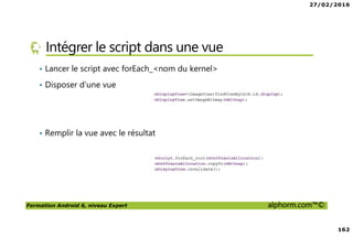 27/02/2016
8
Formation Android 6, niveau Expert alphorm.com™©
Prérequis de la formation
• Savoir lire du code Java
• Avoir des rudiments sur les interfaces graphiques
• Avoir des notions de pointeurs
• Et … du courage comme toujours !
 
