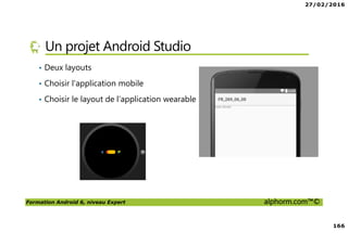 27/02/2016
8
Formation Android 6, niveau Expert alphorm.com™©
Prérequis de la formation
• Savoir lire du code Java
• Avoir des rudiments sur les interfaces graphiques
• Avoir des notions de pointeurs
• Et … du courage comme toujours !
 