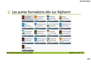 27/02/2016
197
Formation Android 6, niveau Expert alphorm.com™©
Les autres formations dév sur Alphorm
 