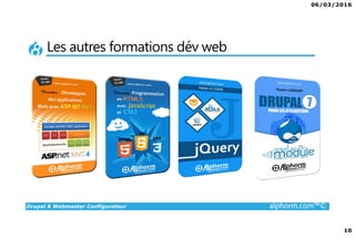 06/03/2016
10
Drupal 8 Webmaster Configurateur alphorm.com™©
Les autres formations dév web
 