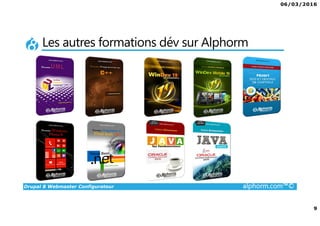 06/03/2016
9
Drupal 8 Webmaster Configurateur alphorm.com™©
Les autres formations dév sur Alphorm
 