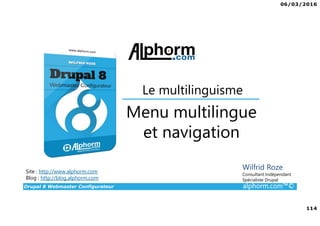 06/03/2016
114
Drupal 8 Webmaster Configurateur alphorm.com™©
Site : http://www.alphorm.com
Blog : http://blog.alphorm.com...