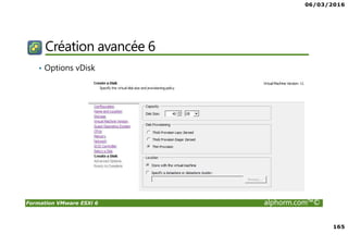 06/03/2016
165
Formation VMware ESXi 6 alphorm.com™©
Création avancée 6
• Options vDisk
 