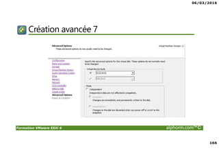 06/03/2016
166
Formation VMware ESXi 6 alphorm.com™©
Création avancée 7
 