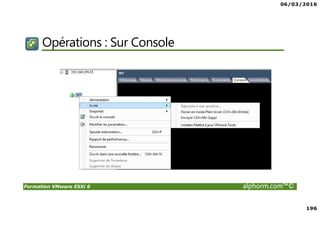 06/03/2016
196
Formation VMware ESXi 6 alphorm.com™©
Opérations : Sur Console
 
