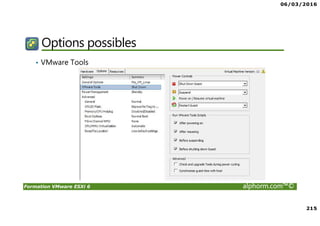 06/03/2016
215
Formation VMware ESXi 6 alphorm.com™©
Options possibles
• VMware Tools
 