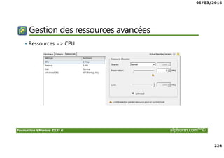 06/03/2016
224
Formation VMware ESXi 6 alphorm.com™©
Gestion des ressources avancées
• Ressources => CPU
 