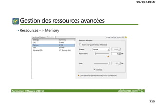 06/03/2016
225
Formation VMware ESXi 6 alphorm.com™©
Gestion des ressources avancées
• Ressources => Memory
 