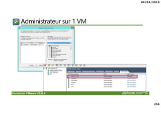 06/03/2016
256
Formation VMware ESXi 6 alphorm.com™©
Administrateur sur 1 VM
 