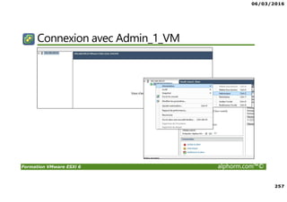 06/03/2016
257
Formation VMware ESXi 6 alphorm.com™©
Connexion avec Admin_1_VM
 