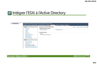 06/03/2016
262
Formation VMware ESXi 6 alphorm.com™©
Intégrer l’ESXi à l’Active Directory
 