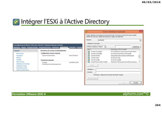 06/03/2016
264
Formation VMware ESXi 6 alphorm.com™©
Intégrer l’ESXi à l’Active Directory
 