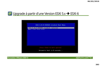 06/03/2016
283
Formation VMware ESXi 6 alphorm.com™©
Upgrade à partir d’une Version ESXi 5.x ESXi 6
 