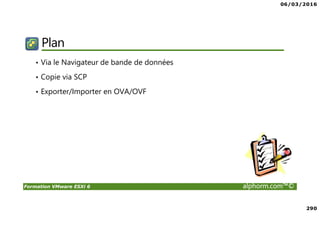 06/03/2016
17
Formation VMware ESXi 6 alphorm.com™©
Domaines d’application
Virtualize Everything…
• Serveur (Windows, Linux)
ESXi/vSphere, Hyper-v, XenServer, KVM,…
• Applications (Office, veille application,…)
Citrix XenApp, MS App-v, Vmware Thinapp,…
• Postes de Travail (Windows sous Thin Client, …)
Citrix XenDesktop, MS VDI, Vmware Horizon
• Stockage (vSAN, agrégations de baie,…)
• Réseau (Switch Virtuel, firewall,…)
 