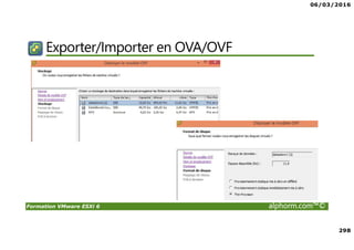 06/03/2016
298
Formation VMware ESXi 6 alphorm.com™©
Exporter/Importer en OVA/OVF
 