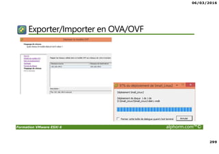06/03/2016
299
Formation VMware ESXi 6 alphorm.com™©
Exporter/Importer en OVA/OVF
 