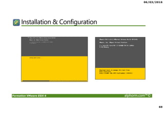 06/03/2016
4
Formation VMware ESXi 6 alphorm.com™©
Qu’est-ce que VMware ESXi 6
• Hyperviseur produit de VMware ayant
pour but de faire fonctionner des VMs.
• Il est le socle principal a toutes les
fonctionnalités VMware
 