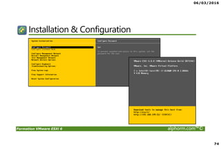 06/03/2016
74
Formation VMware ESXi 6 alphorm.com™©
Installation & Configuration
 