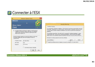 06/03/2016
82
Formation VMware ESXi 6 alphorm.com™©
Connecter à l’ESX
 