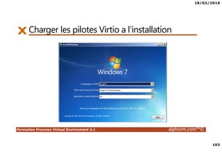 18/03/2016
103
Formation Proxmox Virtual Environment 4.1 alphorm.com™©
Charger les pilotes Virtio a l’installation
 