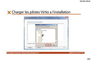 18/03/2016
106
Formation Proxmox Virtual Environment 4.1 alphorm.com™©
Charger les pilotes Virtio a l’installation
 