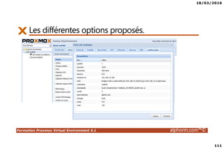 18/03/2016
111
Formation Proxmox Virtual Environment 4.1 alphorm.com™©
Les différentes options proposés.
 