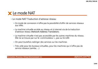 18/03/2016
8
Formation Proxmox Virtual Environment 4.1 alphorm.com™©
Objectifs de la formation
• Déployer et configurer un serveur Proxmox
• Créer, administrer et déplacer les machines virtuelles
• Comprendre, configurer et gérer les aspects réseau et stockage partagés
• Créer un cluster Proxmox
• Optimiser la disponibilité de l’infrastructure avec la HA
• Gérer les accès utilisateurs
 