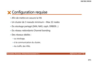 18/03/2016
11
Formation Proxmox Virtual Environment 4.1 alphorm.com™©
Site : http://www.alphorm.com
Blog : http://blog.alphorm.com
Ludovic Quenec'hdu
Formateur et Consultant indépendant
OpenSource et virtualisation
Présentation
de Proxmox VE 4.1
Vue d'ensemble de Proxmox VE
 