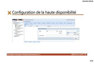 18/03/2016
273
Formation Proxmox Virtual Environment 4.1 alphorm.com™©
Configuration de la haute disponibilité
 