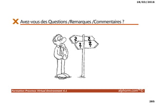 18/03/2016
285
Formation Proxmox Virtual Environment 4.1 alphorm.com™©
Avez-vous des Questions /Remarques /Commentaires ?
 