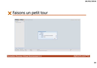 18/03/2016
33
Formation Proxmox Virtual Environment 4.1 alphorm.com™©
Faisons un petit tour
 
