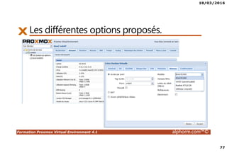18/03/2016
77
Formation Proxmox Virtual Environment 4.1 alphorm.com™©
Les différentes options proposés.
 