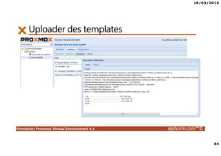 18/03/2016
84
Formation Proxmox Virtual Environment 4.1 alphorm.com™©
Uploader des templates
 
