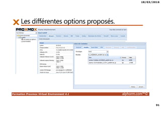18/03/2016
91
Formation Proxmox Virtual Environment 4.1 alphorm.com™©
Les différentes options proposés.
 