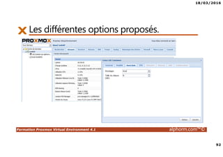 18/03/2016
92
Formation Proxmox Virtual Environment 4.1 alphorm.com™©
Les différentes options proposés.
 