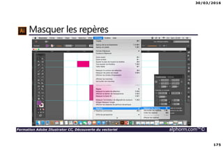 30/03/2016
175
Formation Adobe Illustrator CC, Découverte du vectoriel alphorm.com™©
Masquer les repères
 
