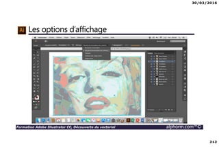 30/03/2016
212
Formation Adobe Illustrator CC, Découverte du vectoriel alphorm.com™©
Les options d’affichage
 