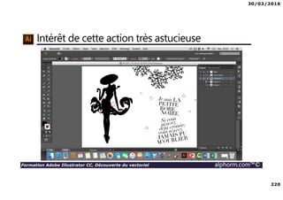 30/03/2016
220
Formation Adobe Illustrator CC, Découverte du vectoriel alphorm.com™©
Intérêt de cette action très astucieuse
 