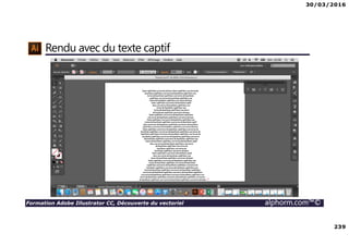 30/03/2016
239
Formation Adobe Illustrator CC, Découverte du vectoriel alphorm.com™©
Rendu avec du texte captif
 