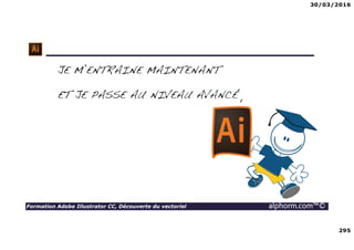 30/03/2016
295
Formation Adobe Illustrator CC, Découverte du vectoriel alphorm.com™©
 