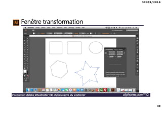 30/03/2016
49
Formation Adobe Illustrator CC, Découverte du vectoriel alphorm.com™©
Fenêtre transformation
 