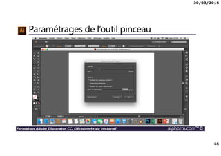 30/03/2016
65
Formation Adobe Illustrator CC, Découverte du vectoriel alphorm.com™©
Paramétrages de l’outil pinceau
 