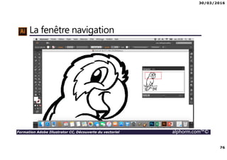 30/03/2016
76
Formation Adobe Illustrator CC, Découverte du vectoriel alphorm.com™©
La fenêtre navigation
 
