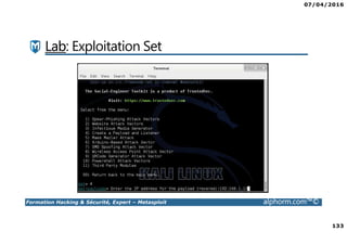 07/04/2016
133
Formation Hacking & Sécurité, Expert – Metasploit alphorm.com™©
Lab: Exploitation Set
 