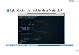 07/04/2016
4
Formation Hacking & Sécurité, Expert – Metasploit alphorm.com™©
Mes formations sur Alphorm
 