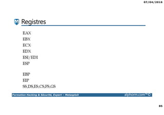 07/04/2016
85
Formation Hacking & Sécurité, Expert – Metasploit alphorm.com™©
Registres
 