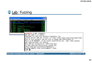 07/04/2016
93
Formation Hacking & Sécurité, Expert – Metasploit alphorm.com™©
Lab : Fuzzing
 